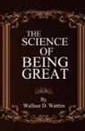Wallace D. Wattles - The Science of Being Great