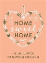 Home Sweet Home, Little Brown Book Group Uk - The Little Book of Natural Cleaning