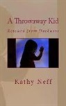 Kathy Neff - A Throwaway Kid: Rescued from Darkness