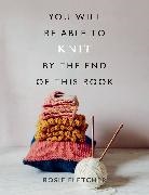 Rosie Fletcher, Fletcher Rosie - You Will Be Able to Knit by the End of This Book