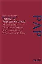 Roland Hesse, Wolf-Roland Hesse, Wolf-Roland Hesse, Julia Nida-Rümelin, Julian Nida-Rümelin, Wessels... - Killing to Prevent Killings?