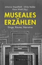 Johanna Stapelfeldt, Klaus Wiehl, Johanna Stapelfeldt, Ulrike Vedder, Ulrik Vedder, Ulrike Vedder... - Museales Erzählen