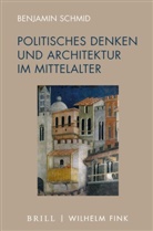 Benjamin Schmid, Benjamin Schmid - Politisches Denken und Architektur im Mittelalter