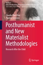 Claudi Diaz-Diaz, Claudia Diaz-Diaz, Paulina Semenec - Posthumanist and New Materialist Methodologies