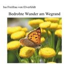 Isa Freifrau von Elverfeldt, Isa Freifrau von Elverfeldt - Bedrohte Wunder am Wegrand