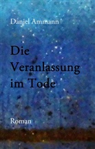 Daniel Ammann - Die Veranlassung im Tode