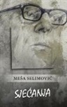 Me¿a Selimovi¿, Mesa Selimovic - Sje¿anja
