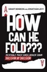 Grant Denison, Jonathan Levy - How Can He Fold???