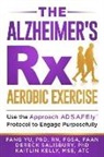 Kaitlin E. Kelly, Dereck L. Salisbury, Fang Yu - The Alzheimer's Rx: Aerobic Exercise: Use the Approach AD S.A.F.E.ly(TM) Protocol to Engage Purposefully
