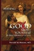 Donald W. Weaver M. D., David Ellis - Feeling God About Yourself: In the Struggle of Life