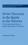 Madison Pierce, Madison (Trinity Evangelical Divinity Scho Pierce, Madison N Pierce, Madison N. Pierce, Madison N. (Trinity Evangelical Divinity S Pierce, Madison N. (Trinity Evangelical Divinity School (Teds)) Pierce... - Divine Discourse in the Epistle to the Hebrews