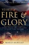 Mario Murillo - Vessels of Fire and Glory