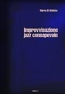 Marco Di Battista, Marco Di Battista - Improvvisazione Jazz Consapevole (Volume 3)