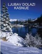 Jasna ¿Emiga-Pintari¿, Jasna Semiga-PintariC - Ljubav Dolazi Kasnije