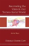 Deborah Eicher-Catt - Recovering the Voice in Our Techno-Social World