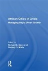 Richard E. Stren, Richard E. Stren, Stren Richard E., Rodney R. White - African Cities in Crisis
