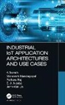 Suresh Annamalai, Pethuru Raj Chelliah, Jenn-Wei Lin, Nandagopal Malarvizhi, Nandagopal Annamalai Malarvizhi, Nandagopal Suresh Malarvizhi... - Industrial Iot Application Architectures and Use Cases