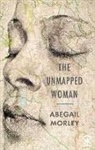 Abegail Morley - The Unmapped Woman