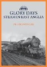 Peter Swinger - Glory Days: Steam in East Anglia