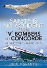 JOHN R W SMITH, John R. W. Smith - Safety is No Accident: From 'V' Bombers to Concorde