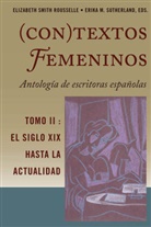 M Sutherland, M Sutherland, Erik M Sutherland, Erika M Sutherland, Elizabet Rousselle, Elizabeth Rousselle... - (Con)textos femeninos: Antología de escritoras españolas. Tomo II
