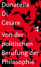 Donatella Di Cesare, Donatella Di Cesare, Daniel Creutz - Von der politischen Berufung der Philosophie