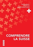 Andreas Blaser, Urs Kernen, Dani Moser-Léchot, Daniel Moser-Léchot, Daniel V. Moser-Léchot - Comprendre la Suisse