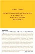 Rudolf Steiner Nachlassverwaltung, Rudolf Steiner, Rudolf Steiner Nachlassverwaltung, Renatus Ziegler - Erster Naturwissenschaftlicher Kurs: Licht, Farbe, Ton - Masse, Elektrizität, Magnetismus