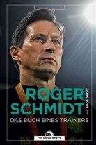 Roger Schmidt, Jörn Wolf - Das Buch eines Trainers