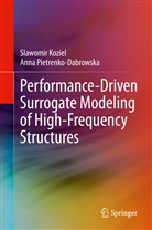 Slawomi Koziel, Slawomir Koziel, Anna Pietrenko-Dabrowska - Performance-Driven Surrogate Modeling of High-Frequency Structures