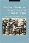 Sarah Roddy, Julie-Marie Strange, Bertra Taithe, Bertrand Taithe - The Charity Market and Humanitarianism in Britain, 1870-1912
