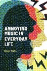 Felipe Trotta, Felipe (Associate Professor Trotta, Trotta Felipe, Matt Brennan, Simon Frith - Annoying Music in Everyday Life