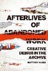 Matthew Harle - Afterlives of Abandoned Work