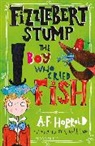 A F Harrold, A. F. Harrold, A.F. Harrold, Sarah Horne - Fizzlebert Stump: The Boy Who Cried Fish