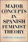 Roberta Johnson - Major Concepts in Spanish Feminist Theory