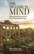 Justin D. (EDT)/ Holston Garrison, Justin D Garrison, Justin D. Garrison,  Garrison Justin D., Ryan R Holston, Ryan R. Holston - The Historical Mind - Humanistic Renewal in a Post-constitutional Age
