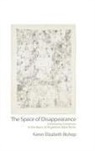 Karen Elizabeth Bishop - The Space of Disappearance