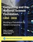 W. Richards Adrion, William Aspray, Peter A. Freeman - Computing and the National Science Foundation, 1950-2016