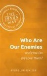 Hyung Jin Kim Sun, Hyung Jin Kim Sun - Who Are Our Enemies and How Do We Love Them?