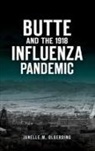 Janelle M. Olberding - Butte and the 1918 Influenza Pandemic