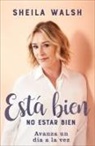 Sheila Walsh - Está Bien No Estar Bien: Avanza Un Día a la Vez