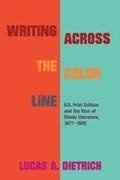 Lucas Dietrich, Lucas A Dietrich, Lucas A. Dietrich - Writing Across the Color Line - U.s. Print Culture and the Rise of Ethnic Literature, 1877-1920