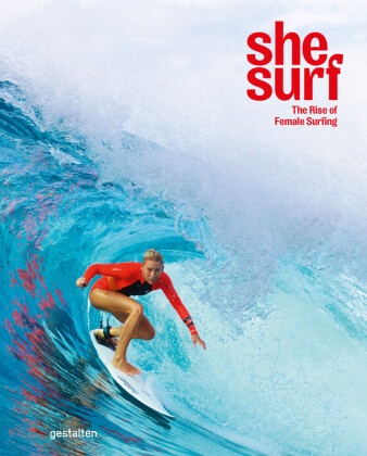  gestalten,  gestalten, Robert Klanten, Lauren L Hill, Andre Servert Alonso-Misol, Andrea Servert Alonso-Misol... - SHE SURF - THE RISE OF FEMALE SURFING