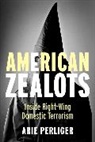 Arie Perliger, Arie (United State Military Academy At W Perliger, Arie (United State Military Academy at West Point) Perliger, Perliger Arie - American Zealots