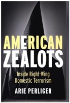 Arie Perliger, Arie (United State Military Academy At W Perliger, Arie (United State Military Academy at West Point) Perliger, Perliger Arie - American Zealots