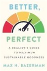 Max H Bazerman, Max H. Bazerman, Bazerman Max H. - Better, Not Perfect