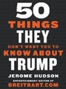Jerome Hudson - 50 Things They Don't Want You to Know About Trump