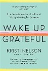 A Network for Grateful Living, Kristi Nelson, David Steindl Rast - Wake Up Grateful