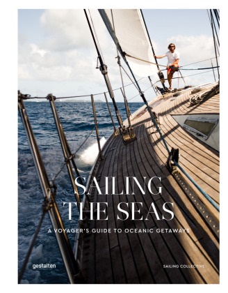  Gestalten,  Sailing Collective, Lincol Dexter, Lincoln Dexter, Lincoln Dexter et al,  Gestalten... - SAILING THE SEAS - SAILING VOYAGES AND O