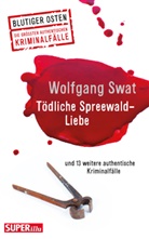 Wolfgang Swat - Tödliche Spreewald-Liebe
